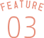 FEATURE 03