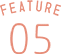 FEATURE 05