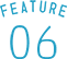 FEATURE 06
